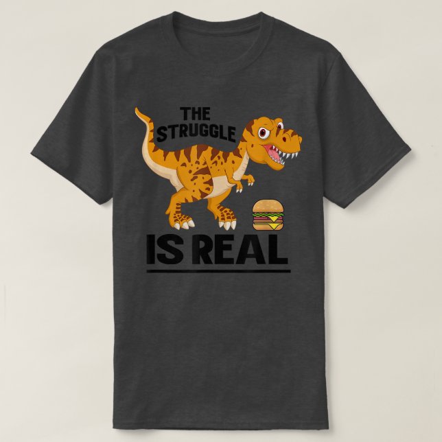 The Struggle Is Real Dino Tre Hamburger Art Cool C T-Shirt (Design Front)