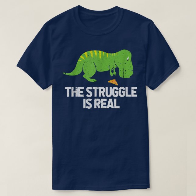 The Struggle Is Real Dinosaur TRe Pizza Paleontolo T-Shirt (Design Front)