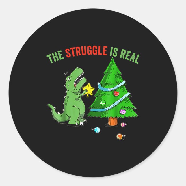 The Struggle Is Real Funny Dinosaur Trex Christmas Classic Round Sticker (Front)