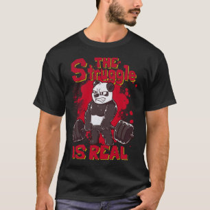 The Struggle Is Real Funny Panda Gym Bodybuilding  T-Shirt
