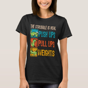 The Struggle Is Real Funny T-rex Gym Work Out Fitn T-Shirt