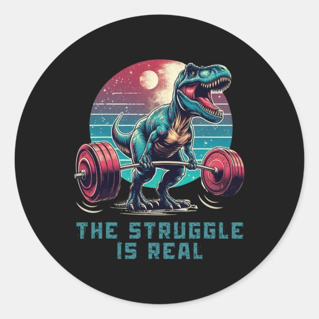 The Struggle Is Real Funny T-rex Gym Workout  Classic Round Sticker (Front)