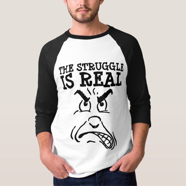 THE STRUGGLE IS REAL Funny T-shirts (Front)
