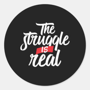 The Struggle Is Real Hard Work and Hustle Classic Round Sticker