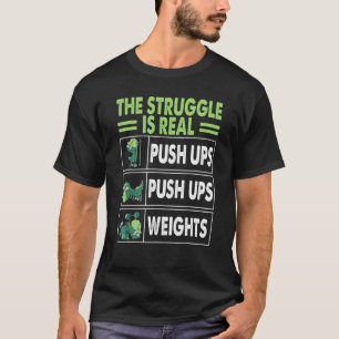 The Struggle Is Real Rex Gym Work Out Fitness T-Shirt