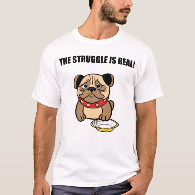 The struggle is real. T-Shirt (Front)