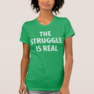 The Struggle Is Real T-Shirt Tumblr