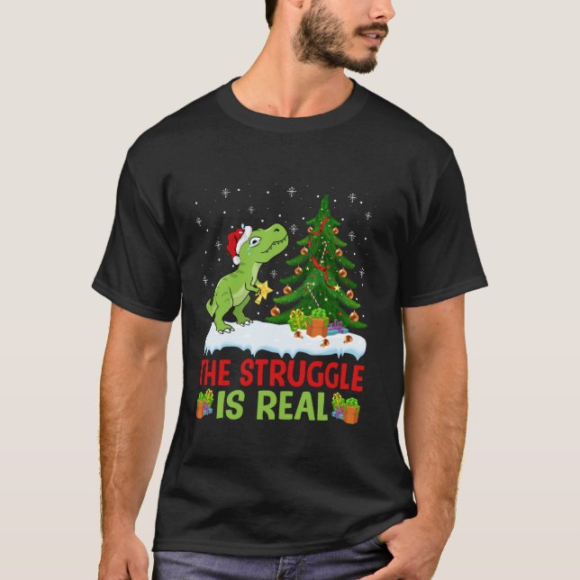 The Struggle Is Real Xmas Tree Dinosaur T rex Chri T-Shirt (Front)
