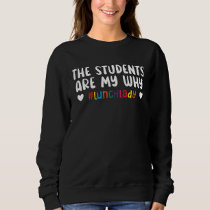 The Students Are My Why Cafeteria Worker Dinner La Sweatshirt