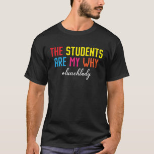 The Students Are My Why Cafeteria Worker Dinner La T-Shirt