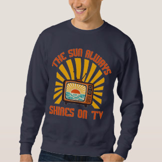 The Sun Always Shines on TV-80s Music Tribute Sweatshirt