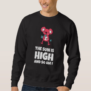 The Sun Is High And So Am I Funny Quote Premium Sweatshirt