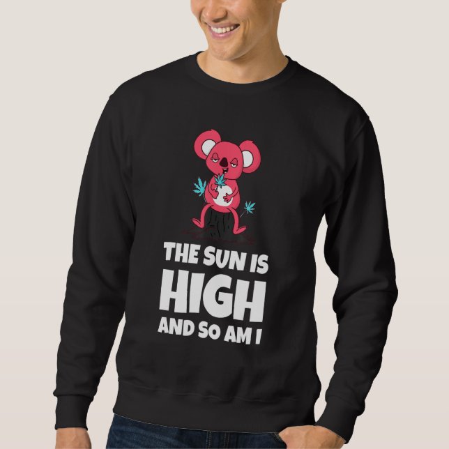 The Sun Is High And So Am I Funny Quote Sweatshirt (Front)