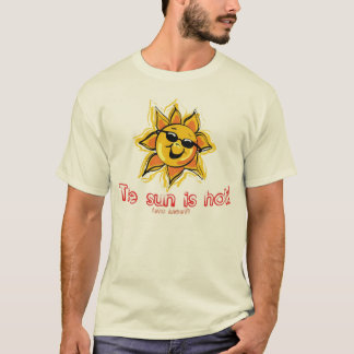 The Sun is Hot t-shirt