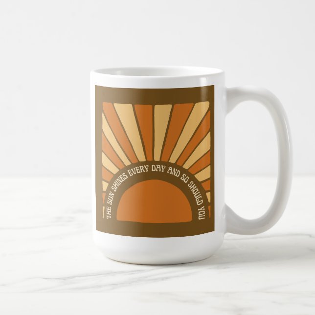 The Sun Shines Every Day And So Should You 11/ Coffee Mug (Right)