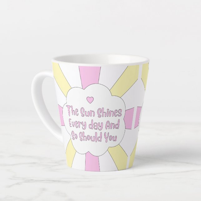 The Sun Shines Every Day And So Should You 1 Latte Mug (Left Angle)