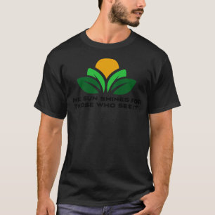 The sun shines for those who see it motivation quo T-Shirt