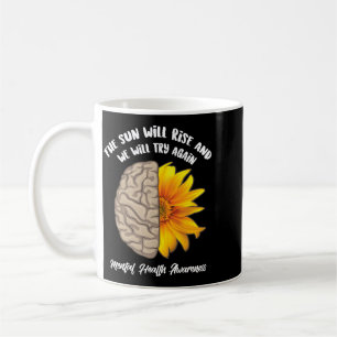The Sun Will Rise And Try Mental Health Gift Coffee Mug