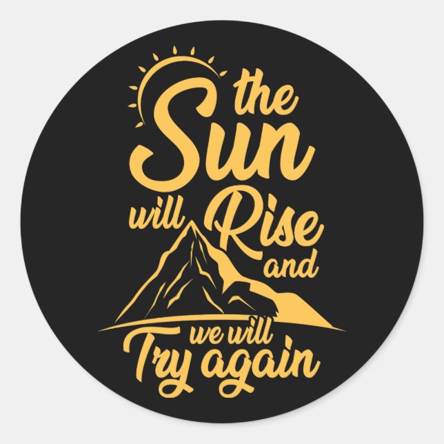 The Sun Will Rise And We Will Try Again Funny Classic Round Sticker (Front)