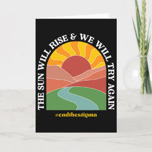 The Sun Will Rise And We Will Try Again Mental Hea Card