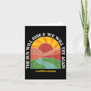 The Sun Will Rise And We Will Try Again Mental Hea Card