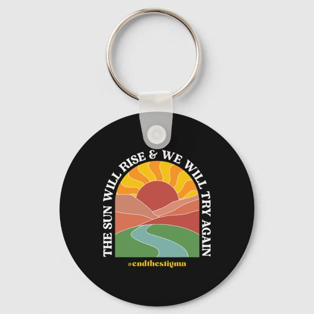 The Sun Will Rise And We Will Try Again Mental Hea Key Ring (Front)