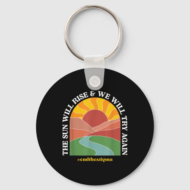 The Sun Will Rise And We Will Try Again Mental Hea Key Ring (Front)