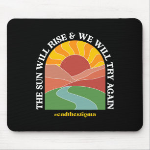 The Sun Will Rise And We Will Try Again Mental Hea Mouse Pad