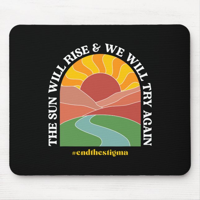 The Sun Will Rise And We Will Try Again Mental Hea Mouse Pad (Front)