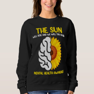 The Sun Will Rise And We Will Try Again Mental Hea Sweatshirt
