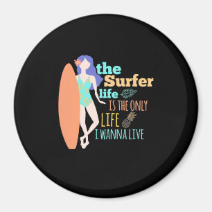 The Surfer Life Is The Only Life Magnet