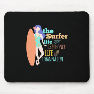 The Surfer Life Is The Only Life Mouse Pad