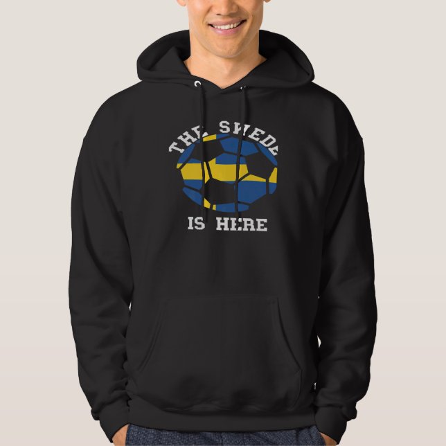 The Swede Is Here Weden Soccer Ball Swedish Flag S Hoodie (Front)