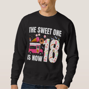 The Sweet One Is Now 18 Years Old 18th Birthday Ic Sweatshirt