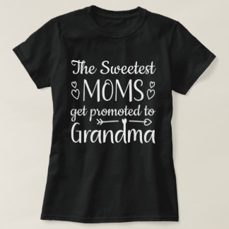 The Sweetest Moms Get Promoted To Grandma T-Shirt