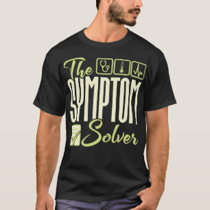 The Symptom Solver Diagnostician Design For The Di T-Shirt