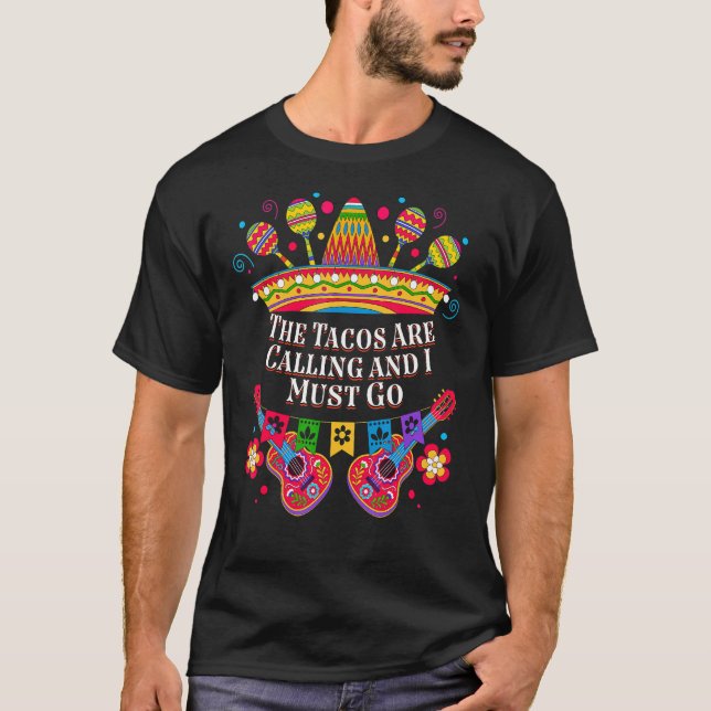 The Tacos Are Calling and I Must Go Taco   Mexican T-Shirt (Front)