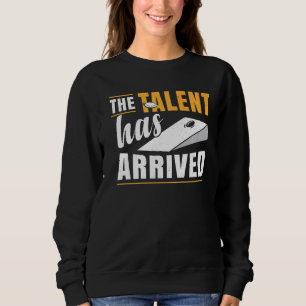 The Talent Has Arrived Bean Bag Cornhole Sweatshirt