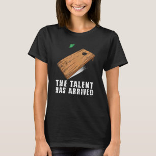 The Talent Has Arrived Cornhole Men Cornhole Wo T-Shirt