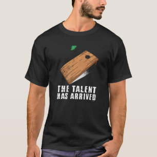 The Talent Has Arrived  Cornhole Men Cornhole Wome T-Shirt