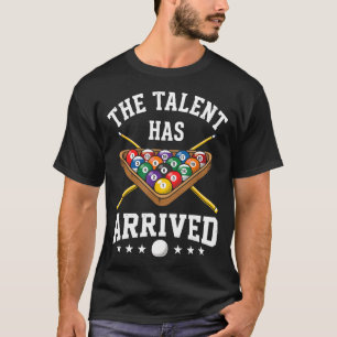 The Talent Has Arrived Funny Billiards Ol Player  T-Shirt