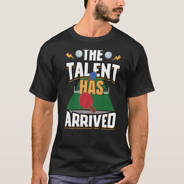 The Talent Has Arrived Table Tennis  Ping Pong T-Shirt (Front)