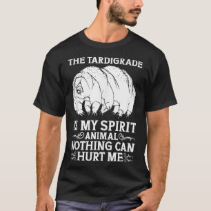 The Tardigrade Is My Spirit Animal Nothing Can Hur T-Shirt