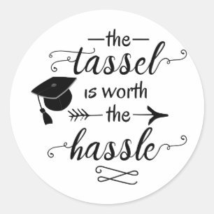 The tassel is worth the hassle graduation classic round sticker