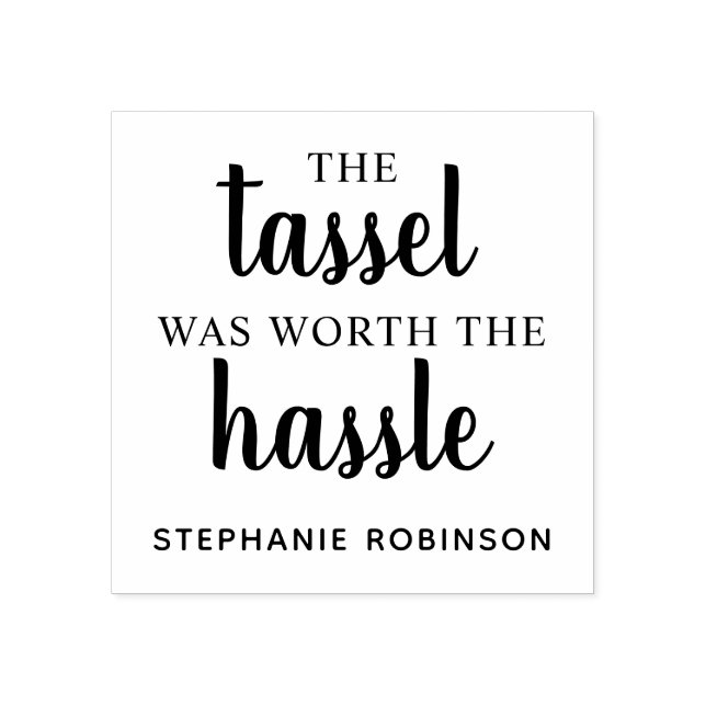 The Tassel Was Worth The Hassle | Custom Wood Rubber Stamp (Imprint)