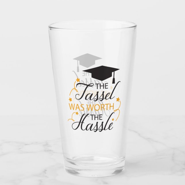 The Tassel was Worth the Hassle Glass (Front)