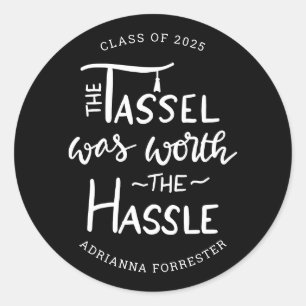 The Tassel was worth the Hassle   Graduate Black Classic Round Sticker