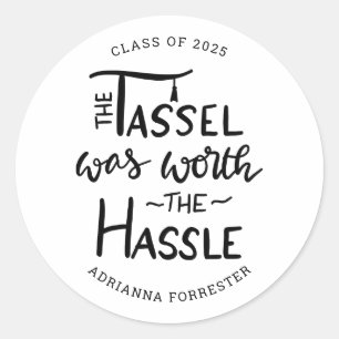 The Tassel was worth the Hassle   Graduate Classic Round Sticker