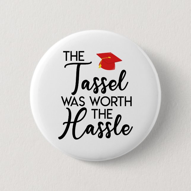The Tassel Was Worth The Hassle Graduation 6 Cm Round Badge (Front)