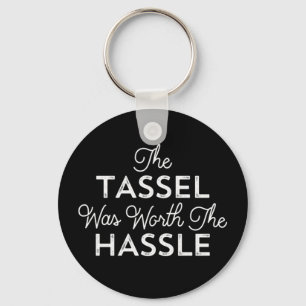 The Tassel Was Worth The Hassle Graduation Key Ring